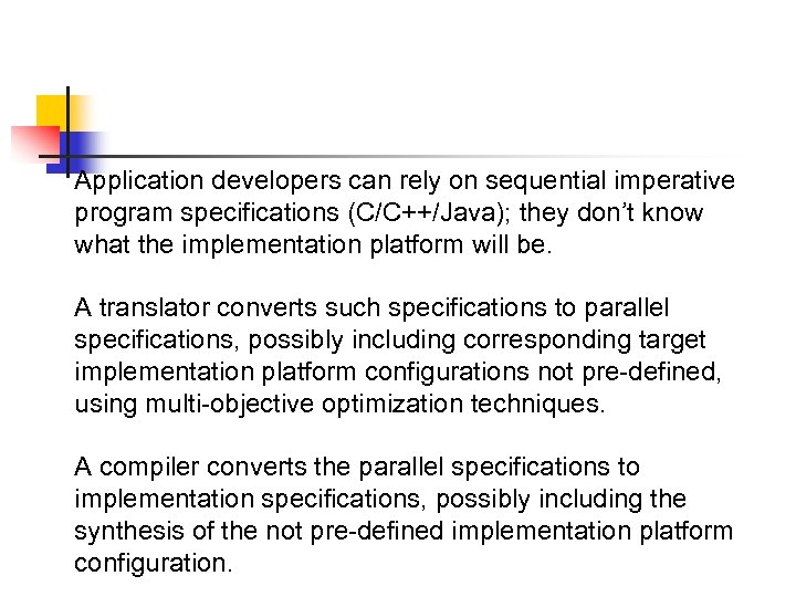 Application developers can rely on sequential imperative program specifications (C/C++/Java); they don’t know what