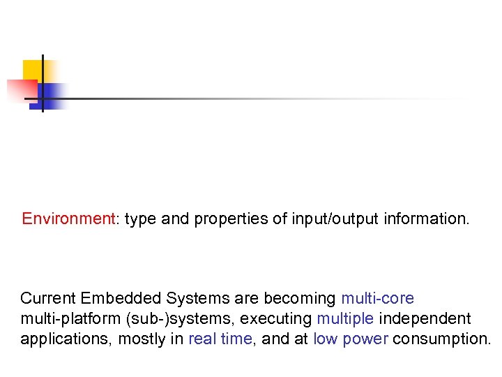 Environment: type and properties of input/output information. Current Embedded Systems are becoming multi-core multi-platform