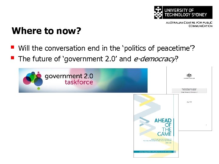 Where to now? § § AUSTRALIAN CENTRE FOR PUBLIC COMMUNICATION Will the conversation end