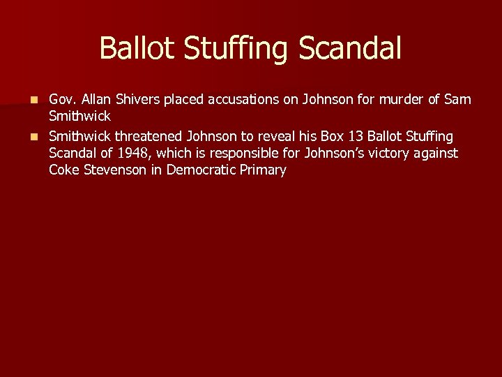 Ballot Stuffing Scandal Gov. Allan Shivers placed accusations on Johnson for murder of Sam