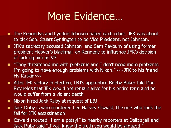 More Evidence… n n n n The Kennedys and Lyndon Johnson hated each other.