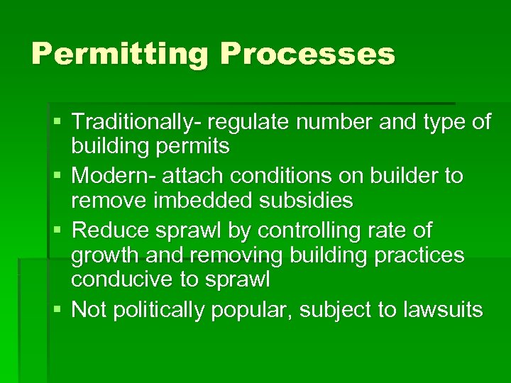 Permitting Processes § Traditionally- regulate number and type of building permits § Modern- attach