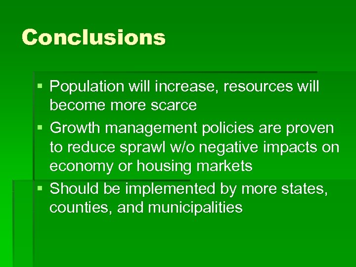 Conclusions § Population will increase, resources will become more scarce § Growth management policies