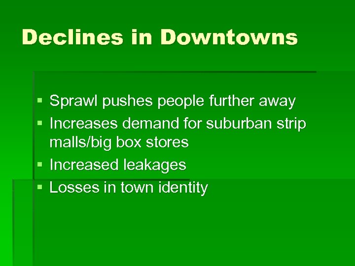 Declines in Downtowns § Sprawl pushes people further away § Increases demand for suburban