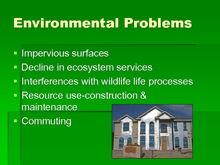 Environmental Problems § § Impervious surfaces Decline in ecosystem services Interferences with wildlife processes