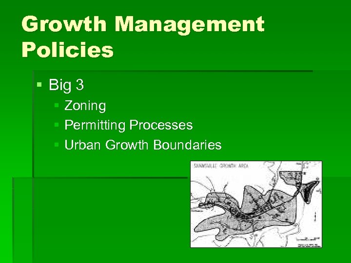 Growth Management Policies § Big 3 § Zoning § Permitting Processes § Urban Growth