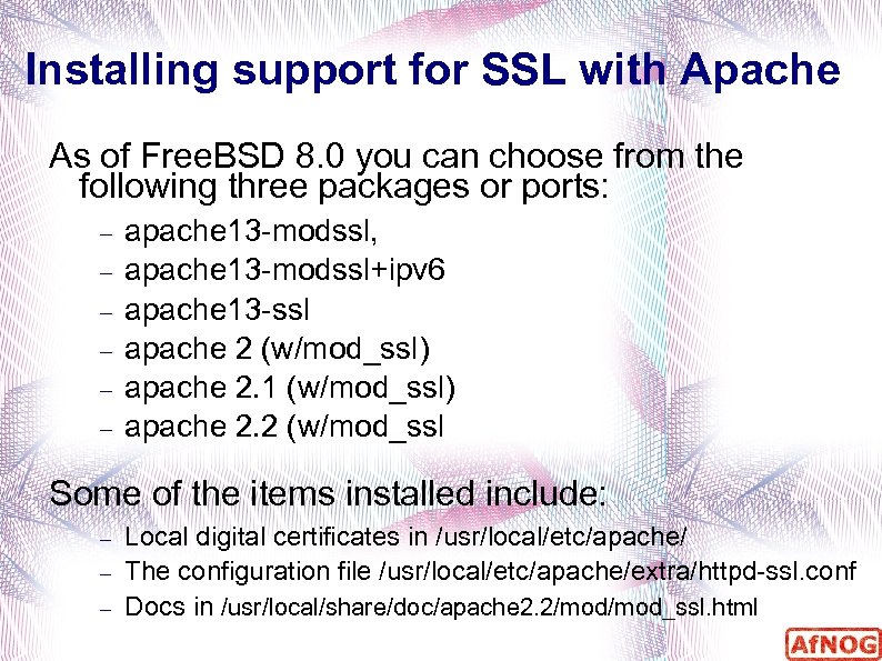 Installing support for SSL with Apache As of Free. BSD 8. 0 you can