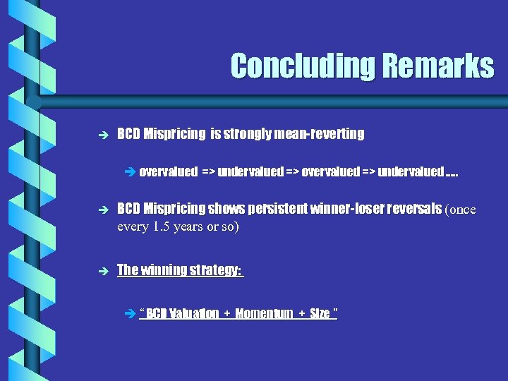 Concluding Remarks è BCD Mispricing is strongly mean-reverting è overvalued => undervalued => overvalued