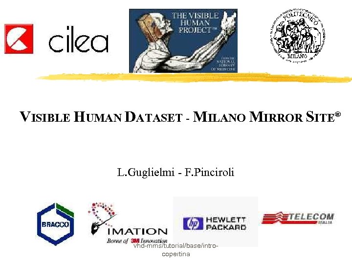 VISIBLE HUMAN DATASET - MILANO MIRROR SITE® L. Guglielmi - F. Pinciroli vhd-mms/tutorial/base/introcopertina 