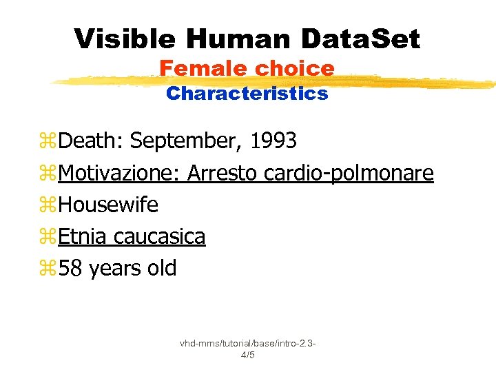 Visible Human Data. Set Female choice Characteristics z. Death: September, 1993 z. Motivazione: Arresto