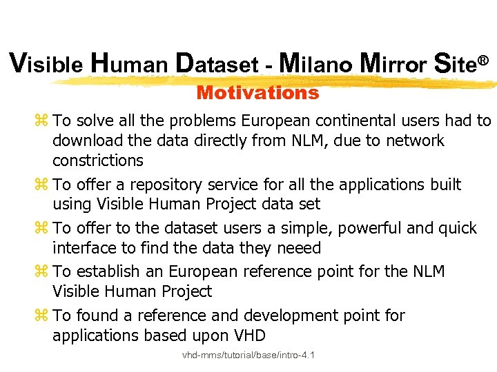 Visible Human Dataset - Milano Mirror Site® Motivations z To solve all the problems