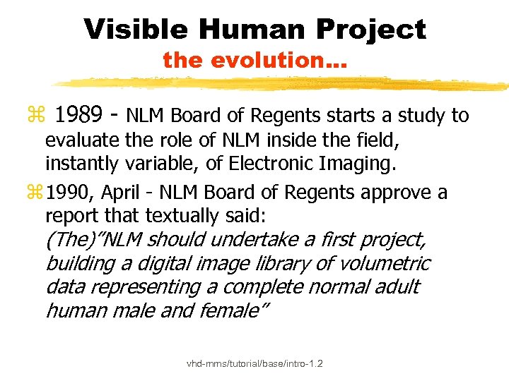 Visible Human Project the evolution. . . z 1989 - NLM Board of Regents