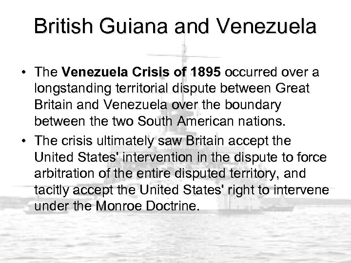 British Guiana and Venezuela • The Venezuela Crisis of 1895 occurred over a longstanding