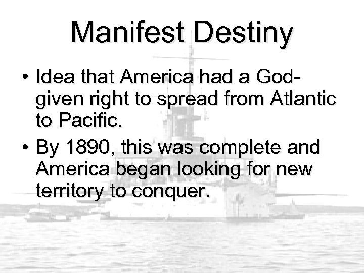 Manifest Destiny • Idea that America had a Godgiven right to spread from Atlantic