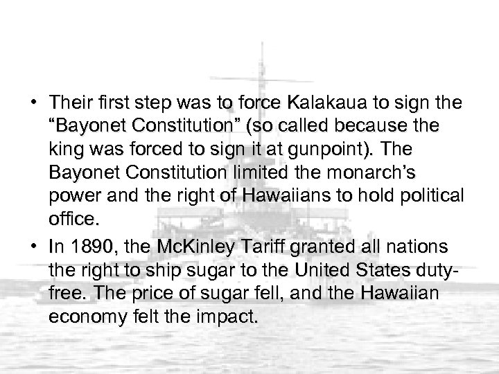  • Their first step was to force Kalakaua to sign the “Bayonet Constitution”