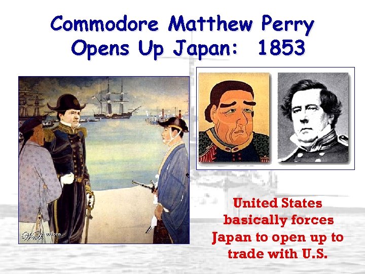 Commodore Matthew Perry Opens Up Japan: 1853 United States basically forces Japan to open