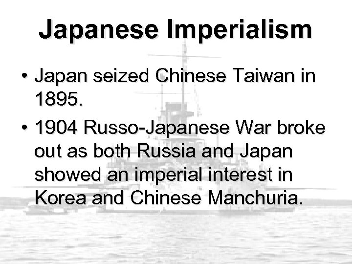 Japanese Imperialism • Japan seized Chinese Taiwan in 1895. • 1904 Russo-Japanese War broke