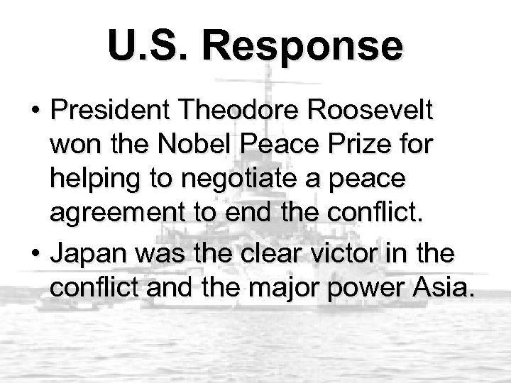 U. S. Response • President Theodore Roosevelt won the Nobel Peace Prize for helping