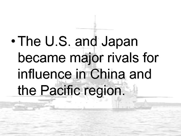  • The U. S. and Japan became major rivals for influence in China