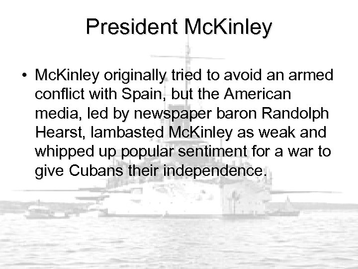 President Mc. Kinley • Mc. Kinley originally tried to avoid an armed conflict with