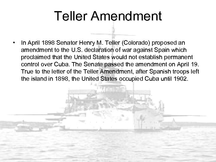 Teller Amendment • In April 1898 Senator Henry M. Teller (Colorado) proposed an amendment