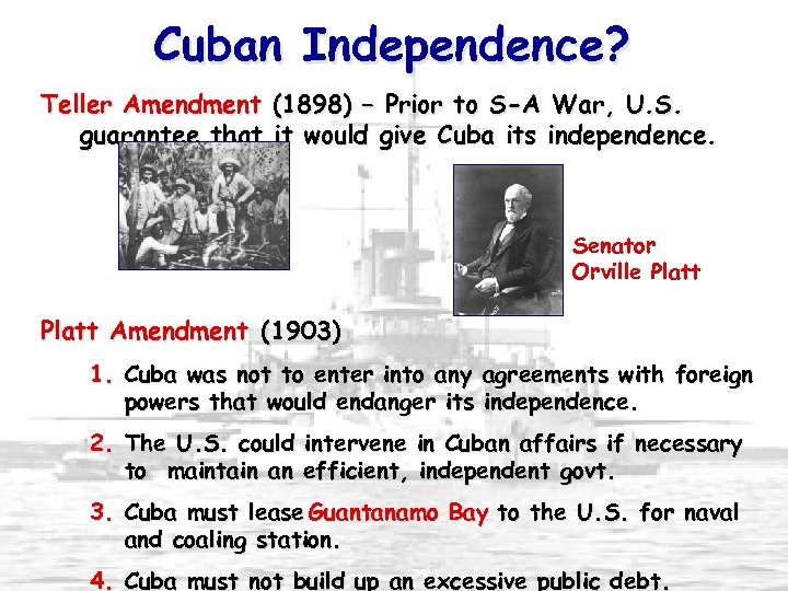 Cuban Independence? Teller Amendment guarantee that (1898) – Prior to S-A War, U. S.