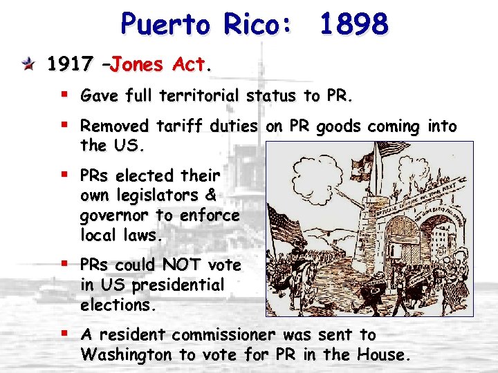 Puerto Rico: 1898 1917 –Jones Act. § Gave full territorial status to PR. §