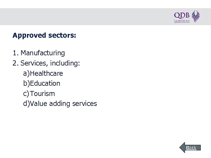 Approved sectors: 1. Manufacturing 2. Services, including: a)Healthcare b)Education c) Tourism d)Value adding services