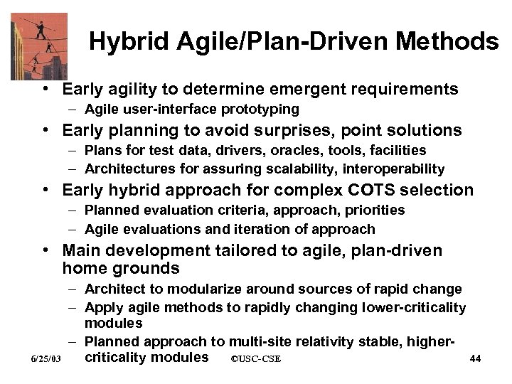 Hybrid Agile/Plan-Driven Methods • Early agility to determine emergent requirements – Agile user-interface prototyping