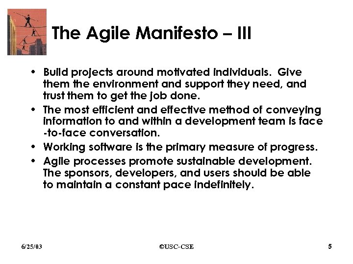 The Agile Manifesto – III • Build projects around motivated individuals. Give them the