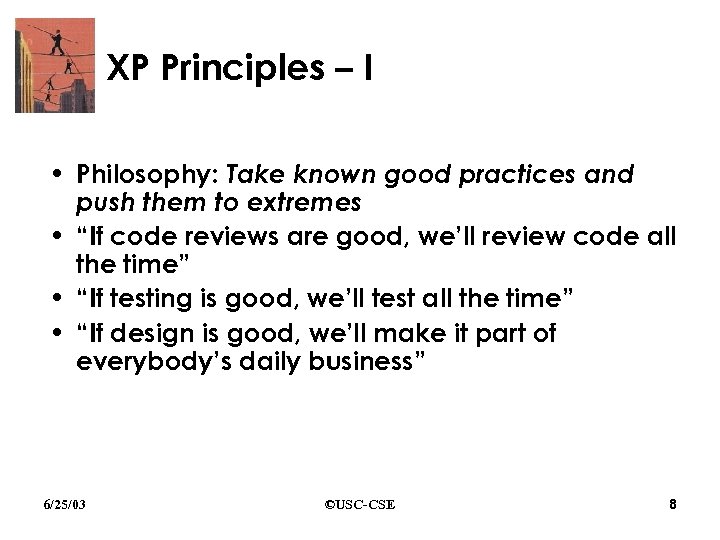 XP Principles – I • Philosophy: Take known good practices and push them to