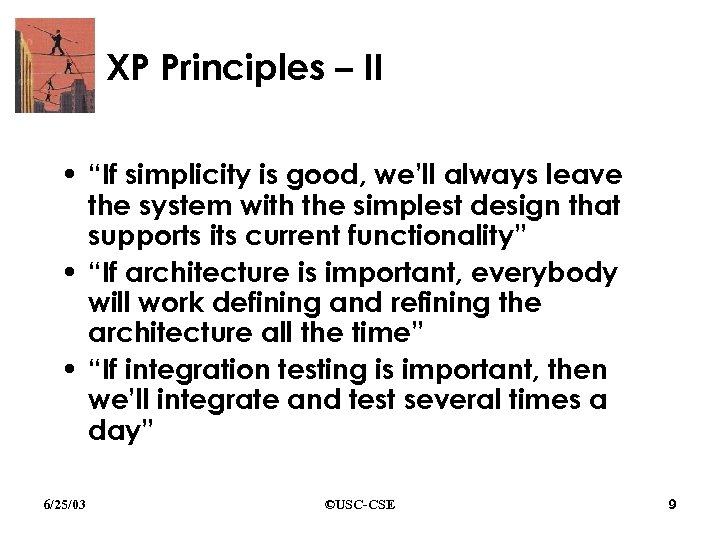 XP Principles – II • “If simplicity is good, we’ll always leave the system