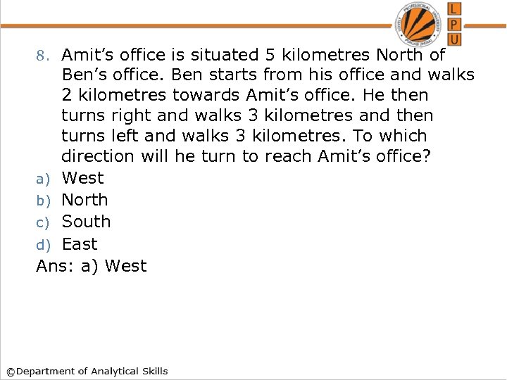 Amit’s office is situated 5 kilometres North of Ben’s office. Ben starts from his