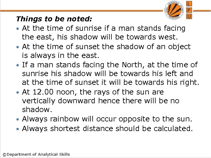 Things to be noted: At the time of sunrise if a man stands facing