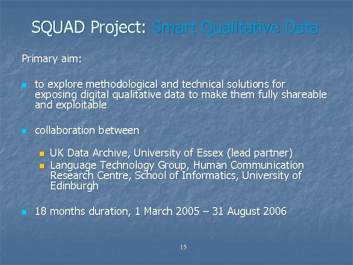 SQUAD Project: Smart Qualitative Data Primary aim: n n to explore methodological and technical