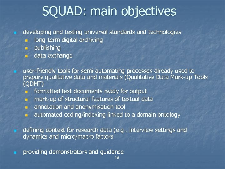 SQUAD: main objectives n n developing and testing universal standards and technologies n long-term