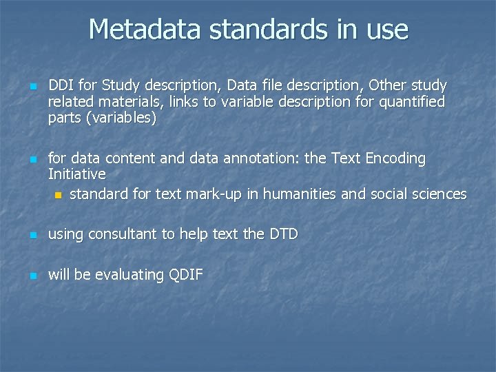 Metadata standards in use n n DDI for Study description, Data file description, Other