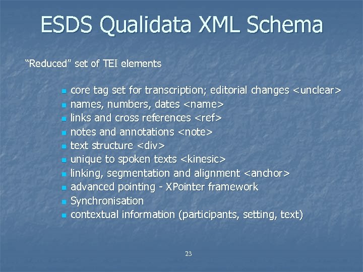 ESDS Qualidata XML Schema “Reduced” set of TEI elements n n n n n