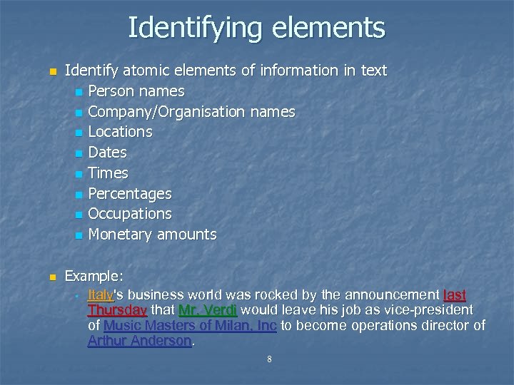 Identifying elements n n Identify atomic elements of information in text n Person names