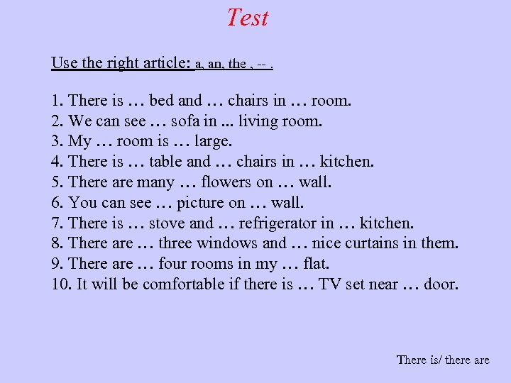 Test Use the right article: a, an, the , --. 1. There is …