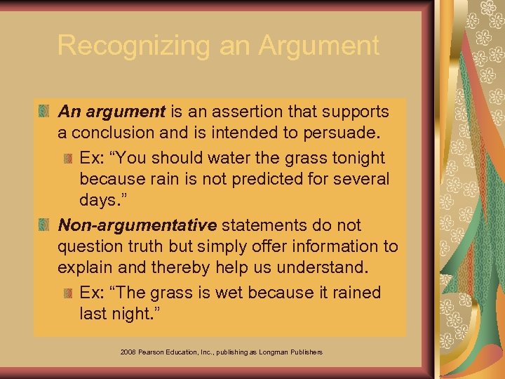 Recognizing an Argument An argument is an assertion that supports a conclusion and is