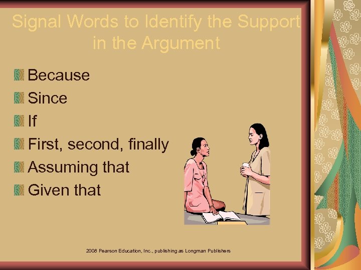 Signal Words to Identify the Support in the Argument Because Since If First, second,