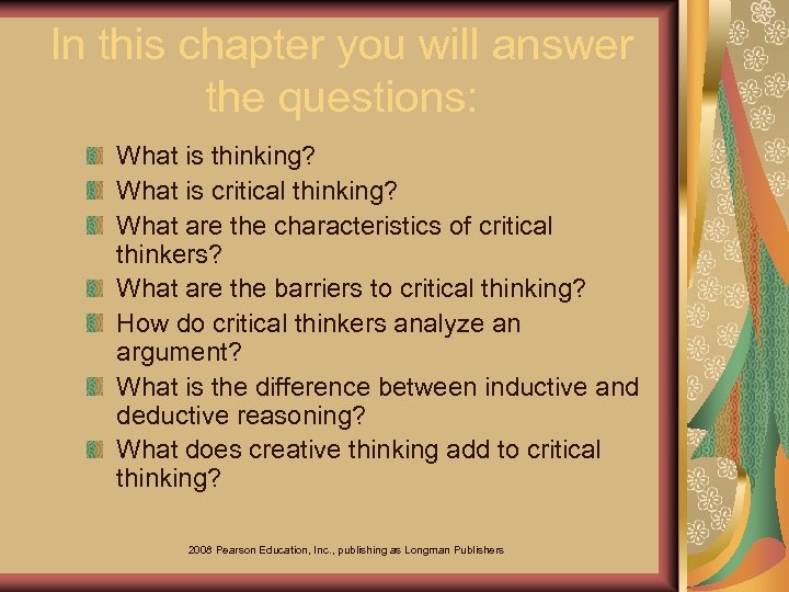 In this chapter you will answer the questions: What is thinking? What is critical