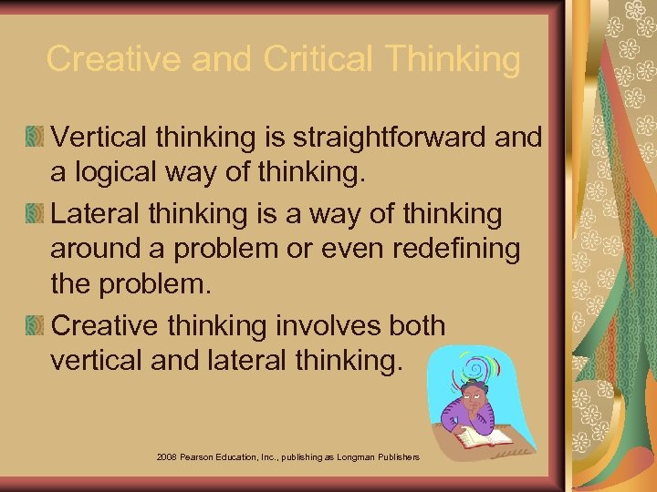 Creative and Critical Thinking Vertical thinking is straightforward and a logical way of thinking.