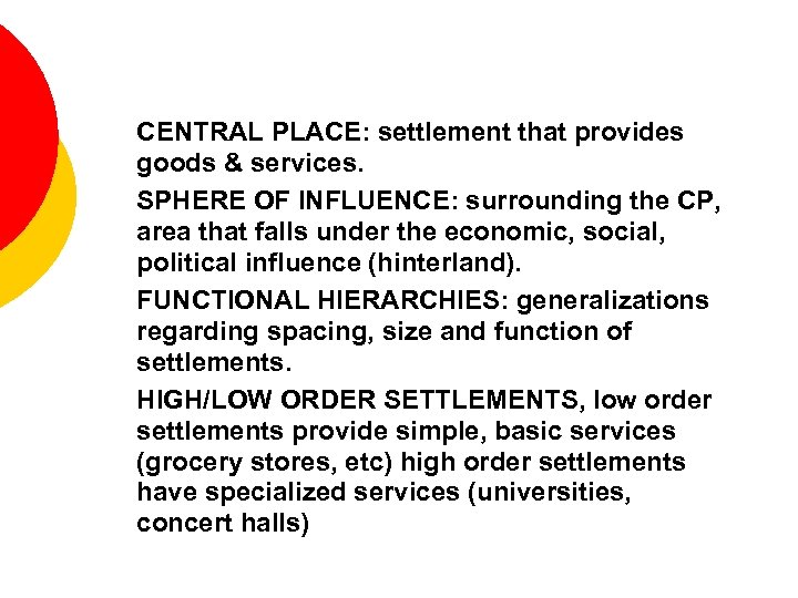 - CENTRAL PLACE: settlement that provides goods & services. - SPHERE OF INFLUENCE: surrounding