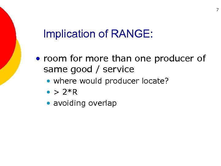 7 Implication of RANGE: • room for more than one producer of same good