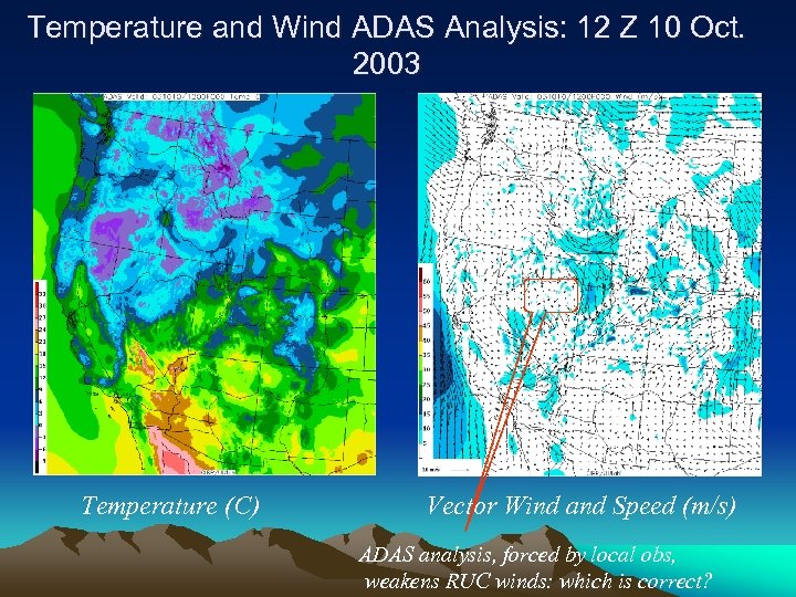 Temperature and Wind ADAS Analysis: 12 Z 10 Oct. 2003 Temperature (C) Vector Wind