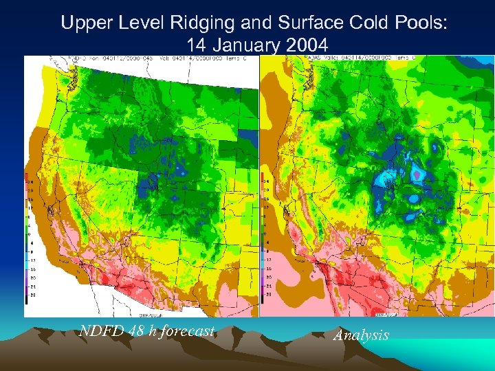 Upper Level Ridging and Surface Cold Pools: 14 January 2004 NDFD 48 h forecast