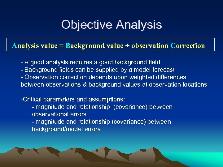 Objective Analysis value = Background value + observation Correction - A good analysis requires