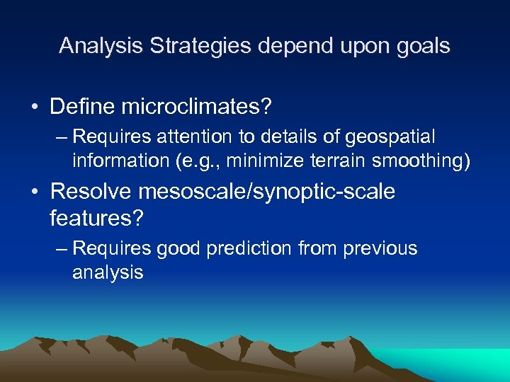 Analysis Strategies depend upon goals • Define microclimates? – Requires attention to details of